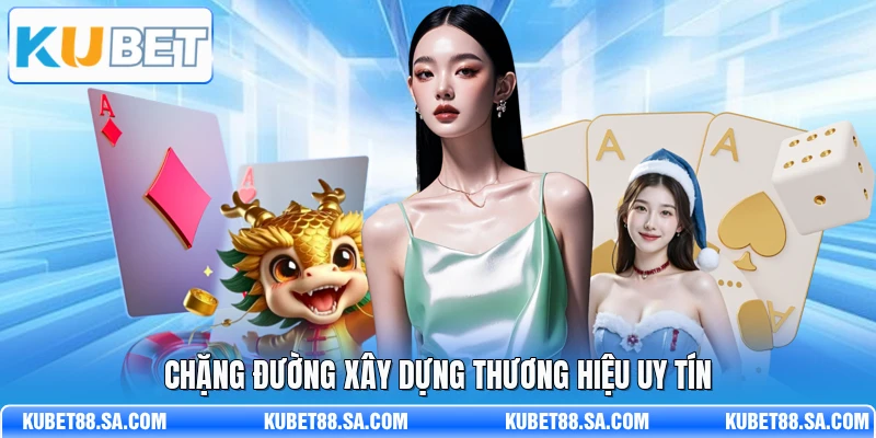 Chặng đường xây dựng thương hiệu uy tín
