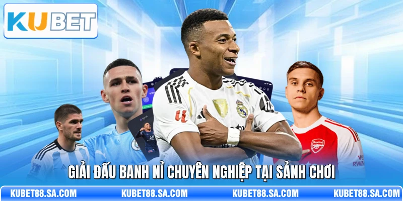 Giải đấu banh nỉ chuyên nghiệp tại sảnh chơi