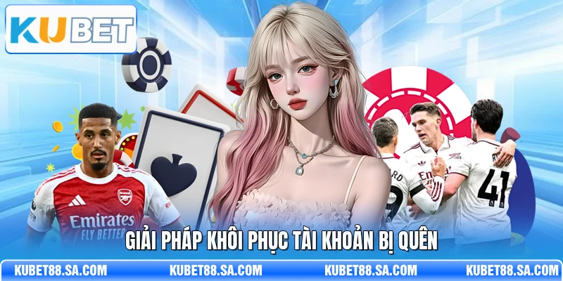 Giải pháp khôi phục tài khoản bị quên