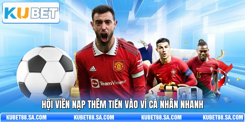 Hội viên nạp thêm tiền vào ví cá nhân nhanh