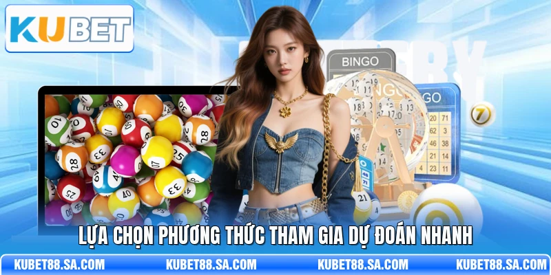 Lựa chọn phương thức tham gia dự đoán nhanh