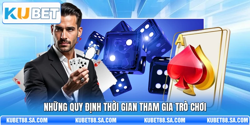 Những quy định thời gian tham gia trò chơi