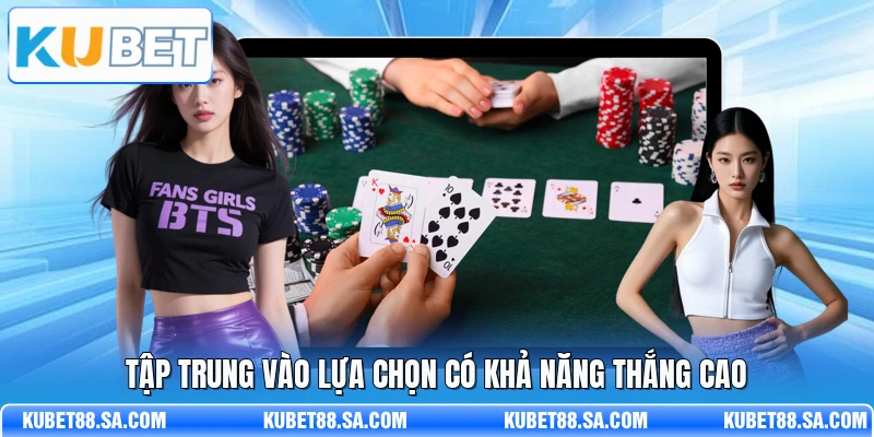 Tập trung vào lựa chọn có khả năng thắng cao