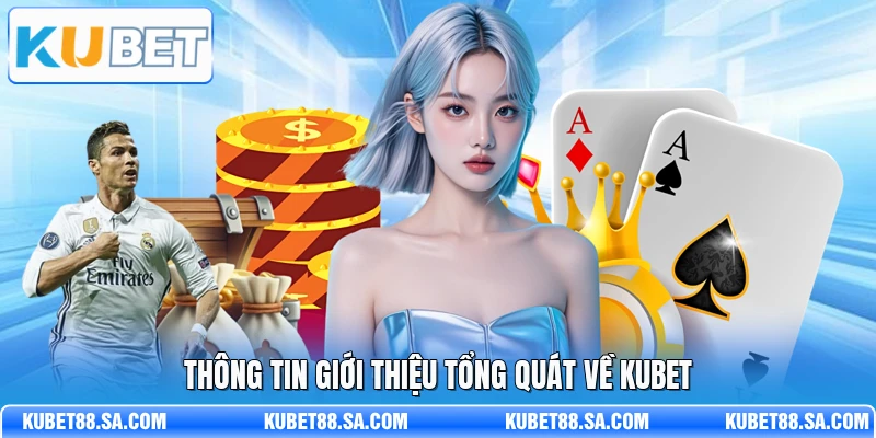 Thông tin giới thiệu tổng quát về Kubet