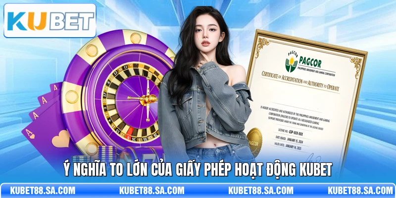 Ý nghĩa to lớn của giấy phép hoạt động Kubet