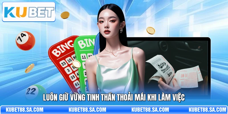 Luôn giữ vững tinh thần thoải mái khi làm việc